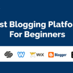Best Blogging Platform For Bloggers [Beginners]