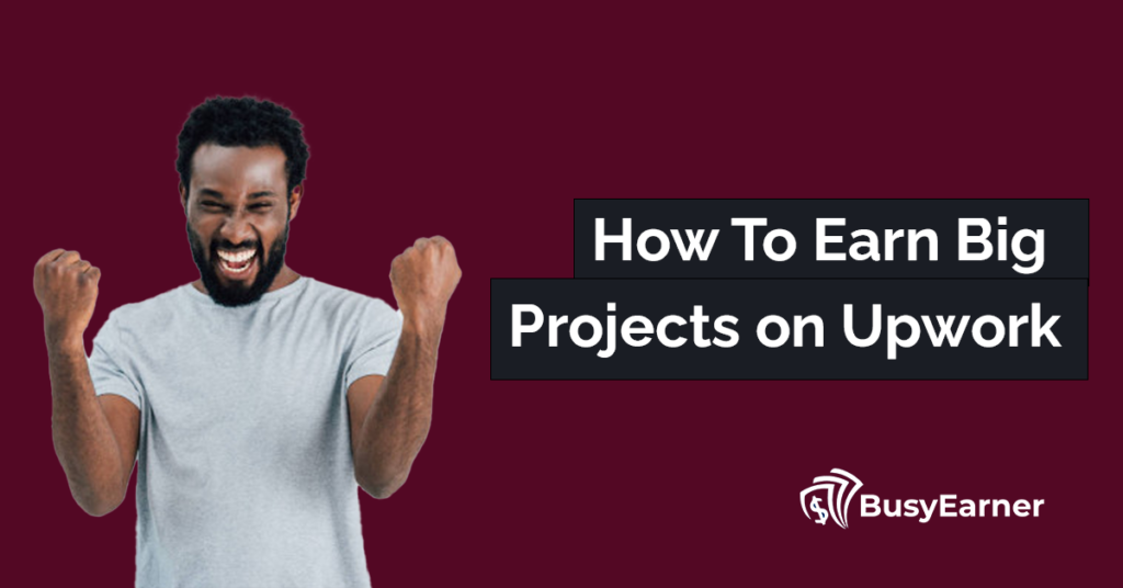 How To Earn Big Projects on Upwork