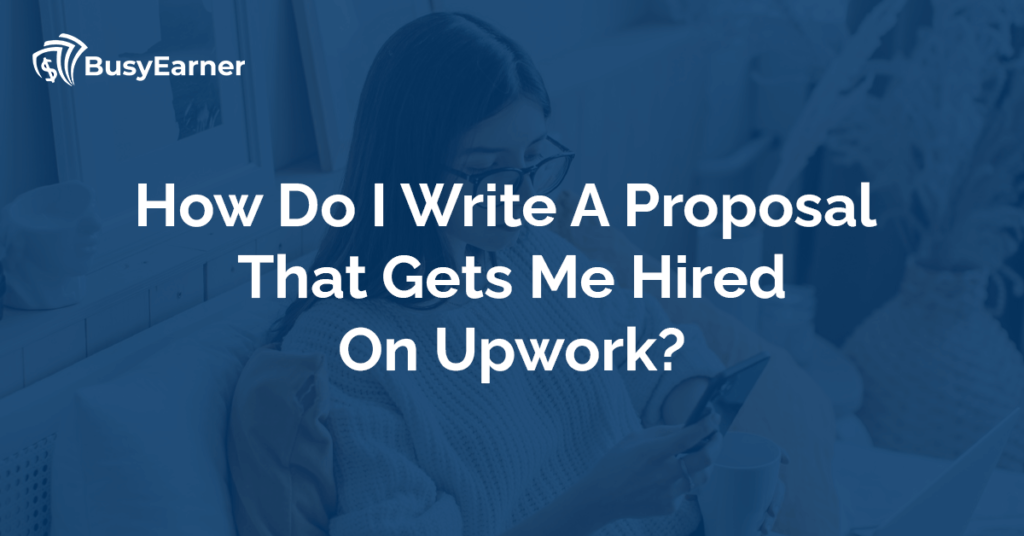 How Do I Write A Proposal That Gets Me Hired On Upwork