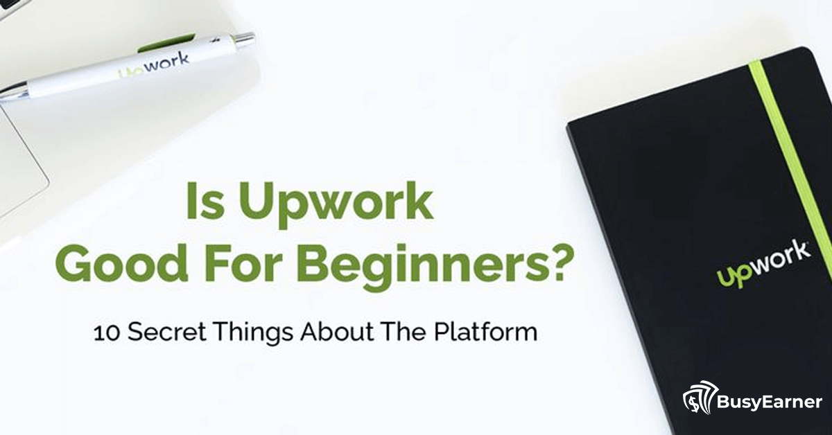 Is Upwork Good For Beginners? 10 Secret Things About The Platform
