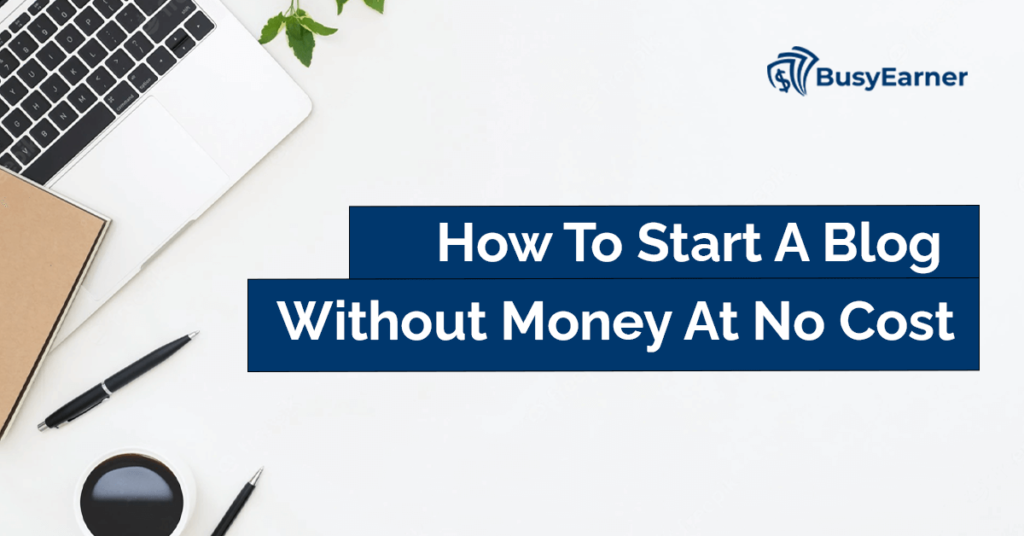 How To Start A Blog Without Money At No Cost