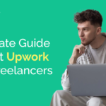 Ultimate Guide About Upwork For Freelancers