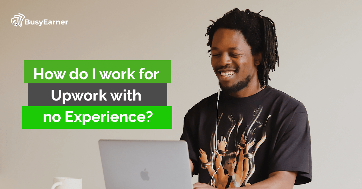 How Do I Work For Upwork With No Experience?