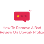 How To Remove A Bad Review On Upwork Profile