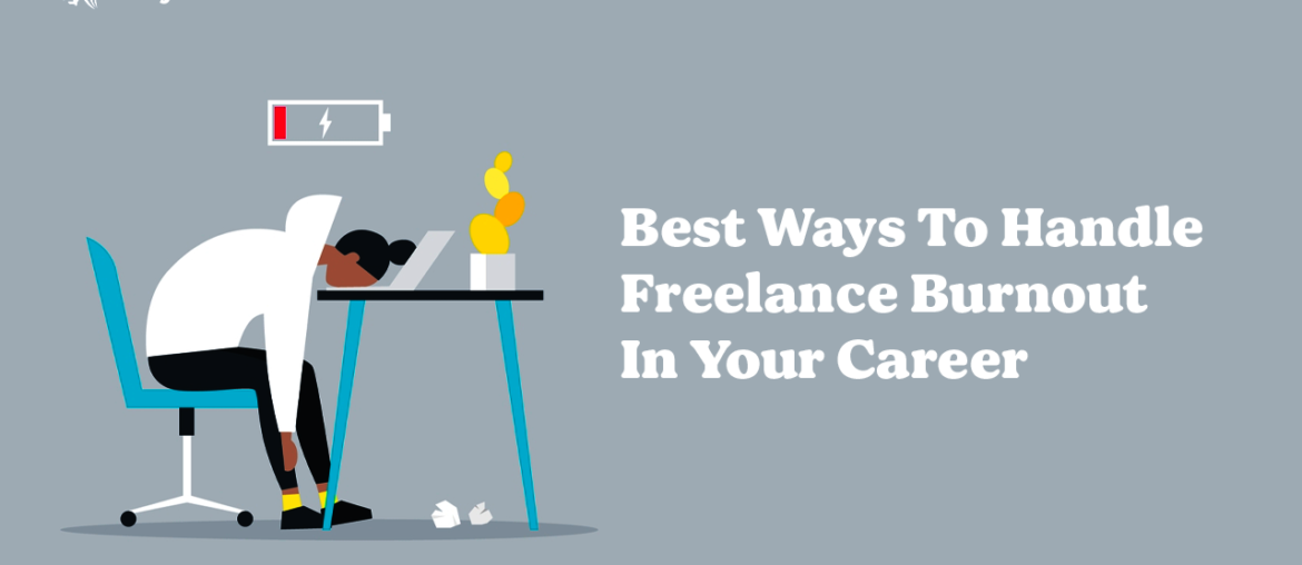 Best Ways To Handle Freelance Burnout In Your Career