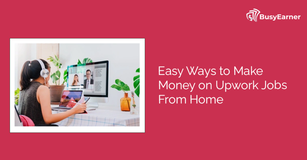 Easy Ways to Make Money on Upwork Jobs From Home