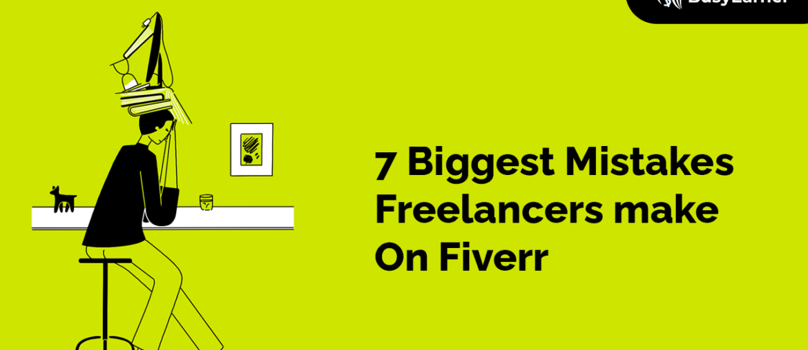 7 Biggest Mistakes Freelancers make On Fiverr