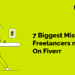 7 Biggest Mistakes Freelancers make On Fiverr