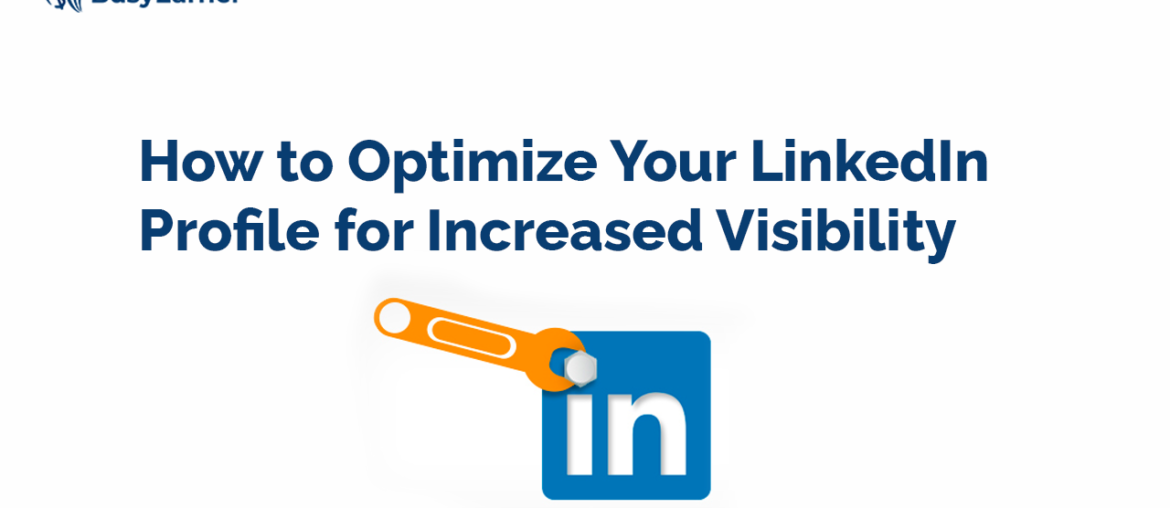 How to Optimize Your LinkedIn Profile for Increased Visibility