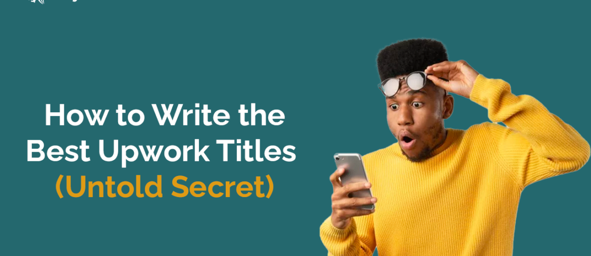 How to Write the Best Upwork Titles (Untold Secret)