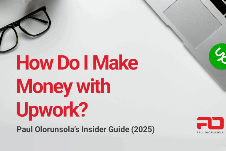 How Do I Make Money with Upwork? – Paul Olorunsola’s Insider Guide (2025)